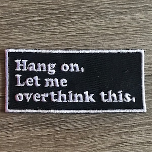 Overthinker patch, anxiety patch, hang on, let me overthink this, gift for him, sarcastic patch, funny patch, gift for her, gift under 10