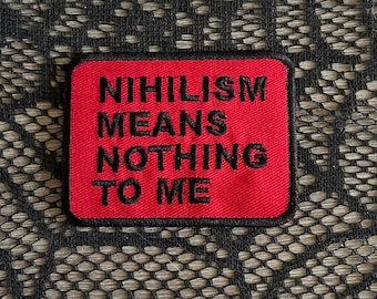 Nihilism means nothing to me patch, sarcastic patch, funny patch, nihilist patch, gift under 10,  absurdist patch, existential patch