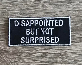Disappointed but not surprised patch, cyber punk patch, punk rock patch, sarcastic patch, funny patch, emo patch, gift under 10