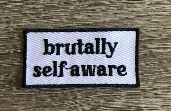 brutally self-aware patch, funny patch, sarcastic patch, mental health patch, mindfulness patch, gift under 10, gift for him, gift for her