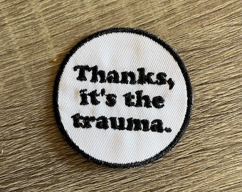 Thanks, it's the trauma patch, funny patch, sarcastic patch, gift under 10, gift for him, gen Z patch, sarcastic patch, mental health patch