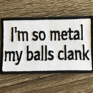 I'm so metal my balls clank patch, heavy metal patch, I love heavy metal embroidered patch, gift under 10, funny patch, sarcastic patch
