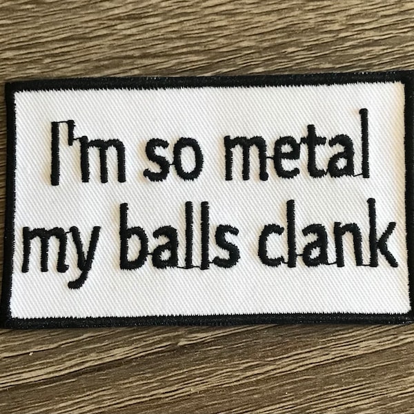 I'm so metal my balls clank patch, heavy metal patch, I love heavy metal embroidered patch, gift under 10, funny patch, sarcastic patch