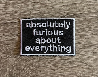 absolutely furious about everything embroidered patch, boomer patch, funny patch, sarcastic patch, gift for him, gift for her, gift under 10