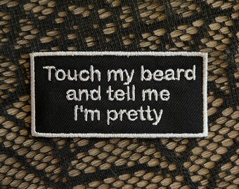 Touch my beard and tell me I'm pretty patch, funny patch, sarcastic patch, patch for him, gift under 10, beard gift, bearded men