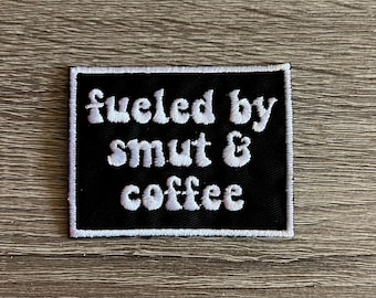 Fueled by smut and coffee embroidered patch, funny patch, coffee and smut, sarcastic patch, gift for her, gift under 10