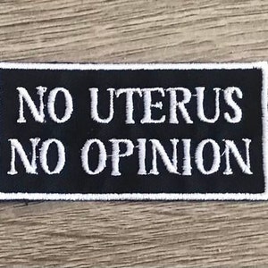No uterus, no opinion patch, body autonomy patch, feminism patch, roe v wade, keep your hands off my body, my body my choice, gift for her