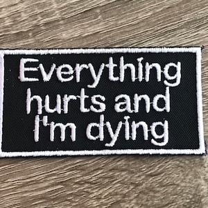 Everything hurts and I’m dying patch, sarcastic patch, emo patch, funny patch, dead and dying patch, gift under 10, hypochondriac patch