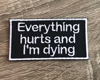 Everything hurts and I’m dying patch, sarcastic patch, emo patch, funny patch, dead and dying patch, gift under 10, hypochondriac patch