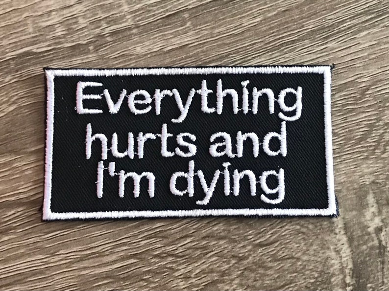Everything hurts and Im dying patch, sarcastic patch, emo patch, funny patch, dead and dying patch, gift under 10, hypochondriac patch image 1
