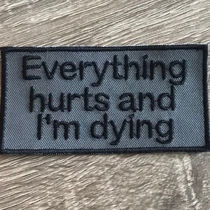 Everything hurts and Im dying patch, sarcastic patch, emo patch, funny patch, dead and dying patch, gift under 10, hypochondriac patch image 2