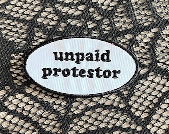 Unpaid protestor patch, political patch, peaceful patch, resistance patch, social commentary patch, gift under 10