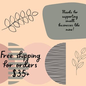 May include: A graphic with a peach background and abstract shapes in pink, gray, and white. The text "Free shipping for orders $35+" is in black. A gray speech bubble with the text "Thanks for supporting small businesses like mine!" is in the upper right corner.