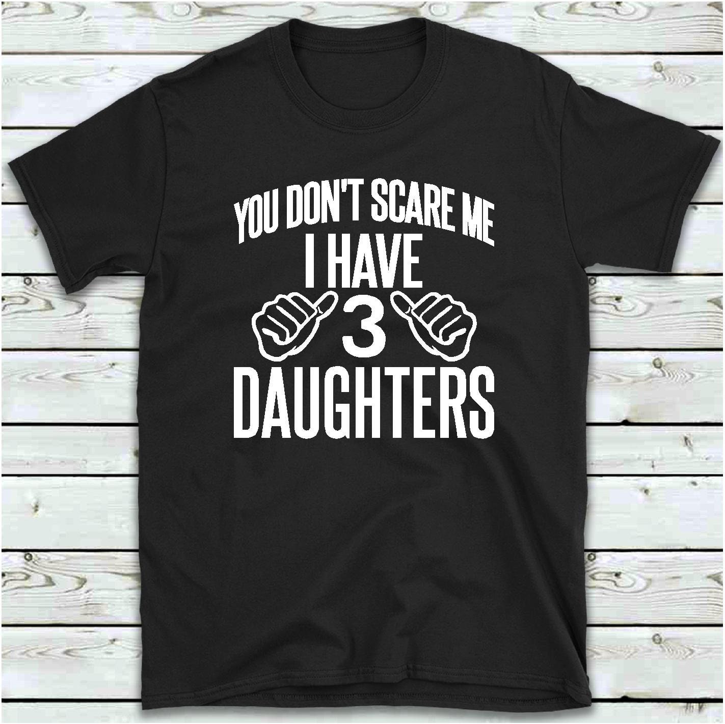 i have 3 daughters t shirt