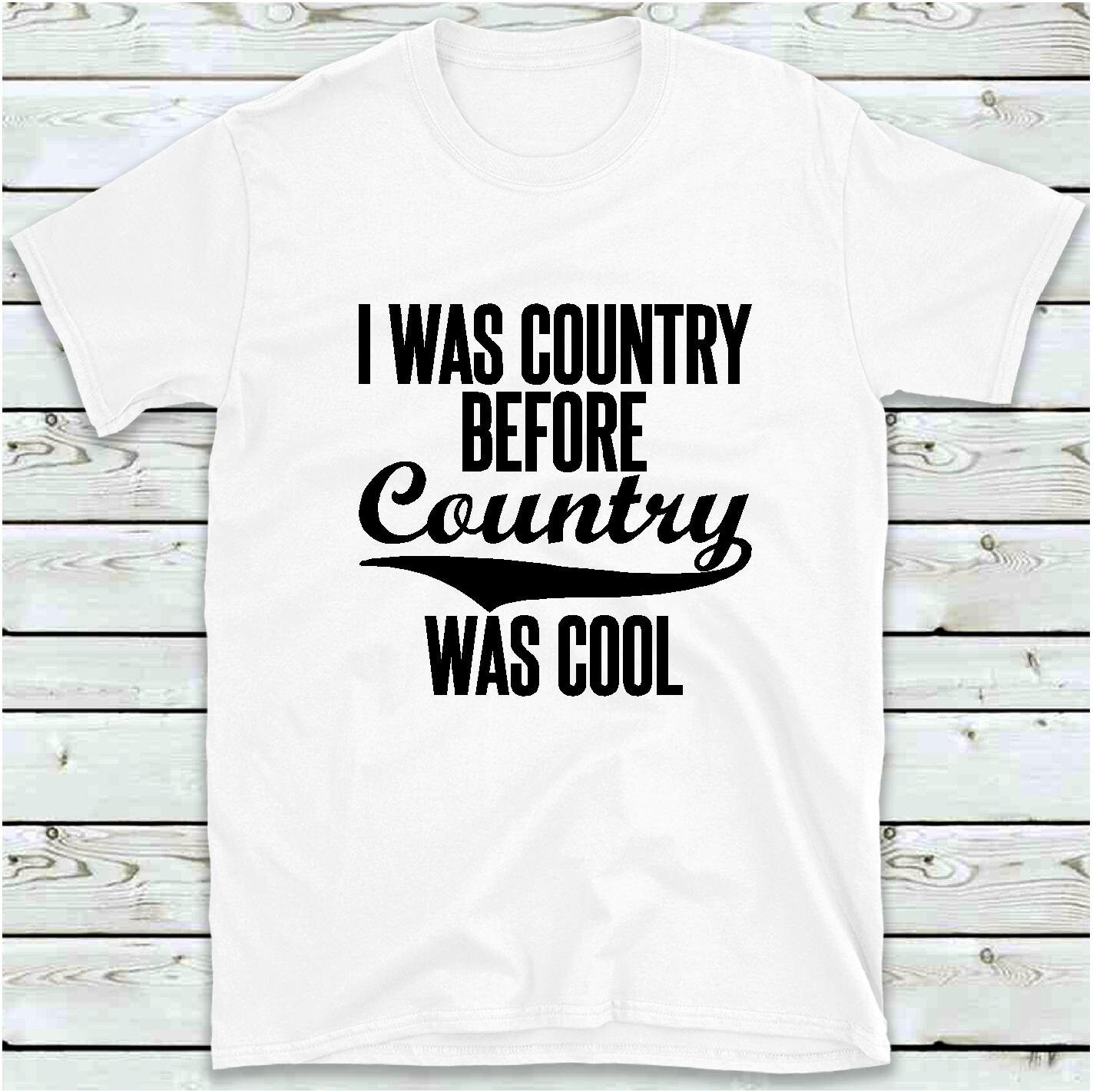 Country Music Shirt I Was Country Before Country Was Cool T | Etsy