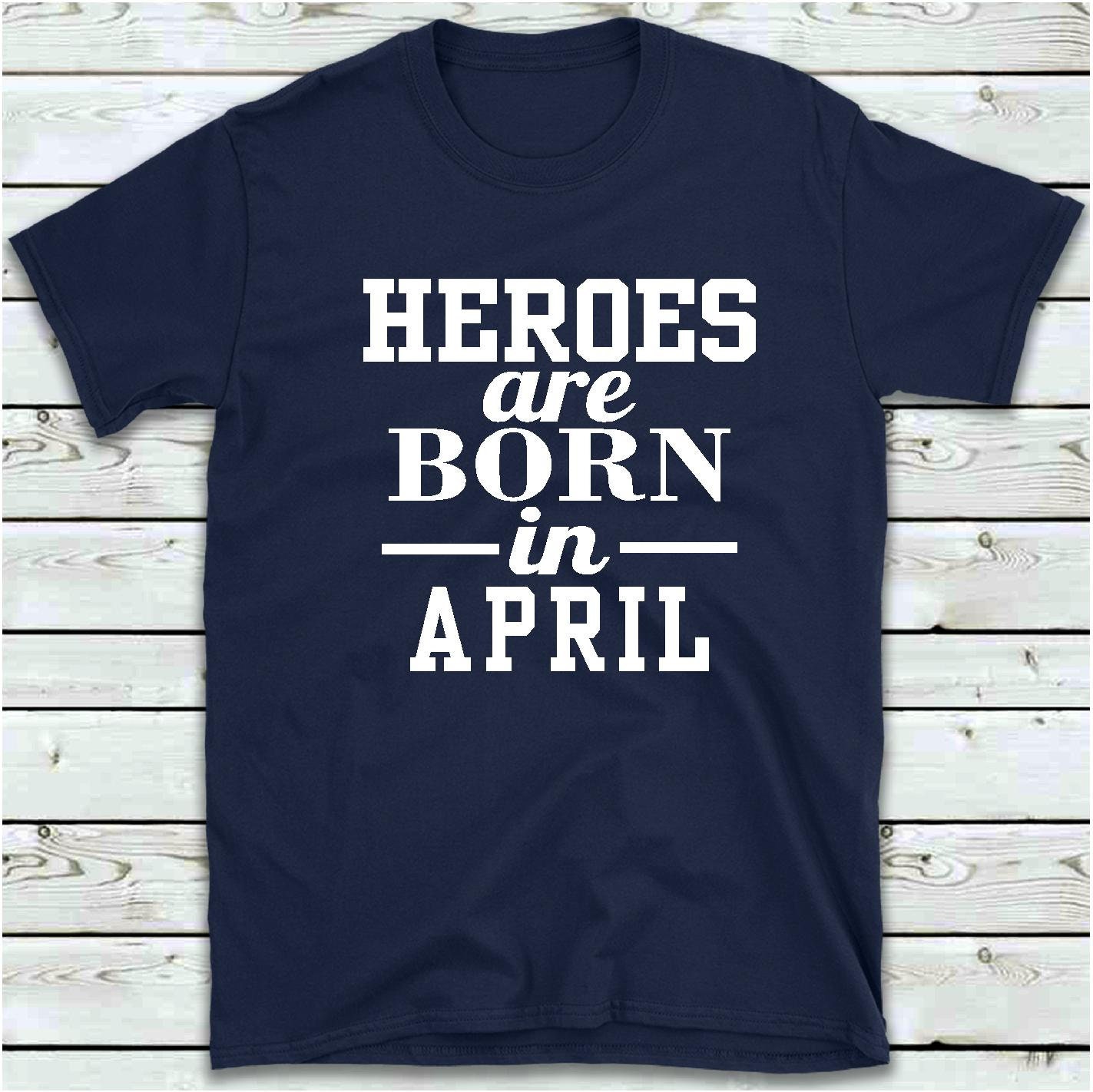 Discover Heroes Are  Born In April T Shirt, Men's Women's Funny Birthday T-Shirt