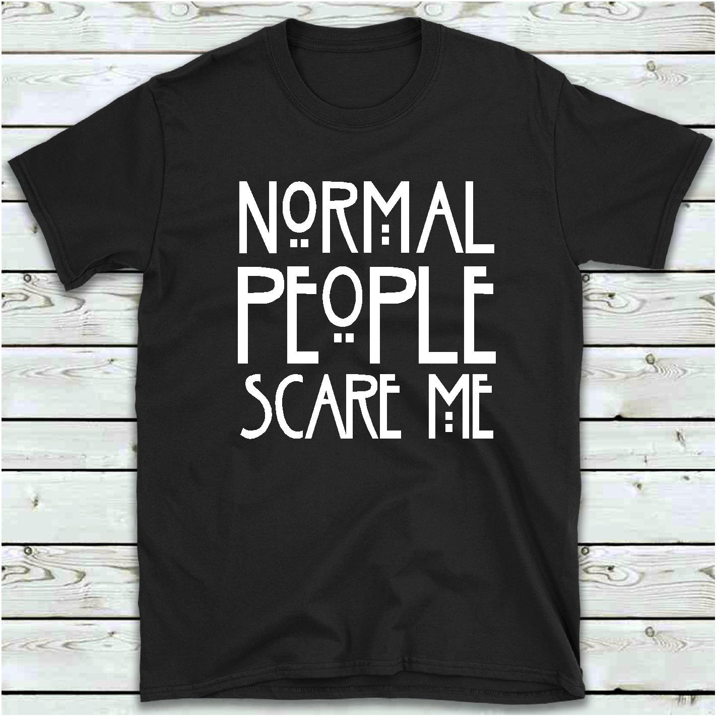 tee shirt normal people scare me
