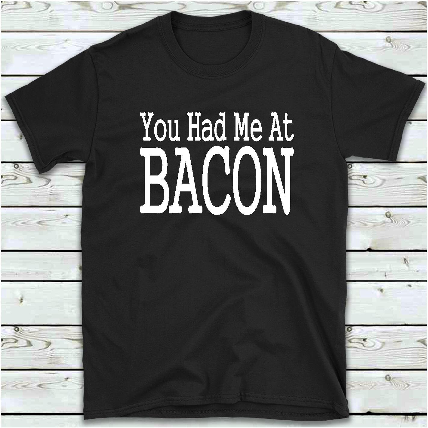 you had me at bacon t shirt