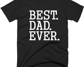 Best Dad Ever T Shirt, Funny Men's Shirts, Gifts For Dad, Fathers Day, Grandads, T-Shirt, Tee Shirts With Sayings In 5 Size & Color Choice.