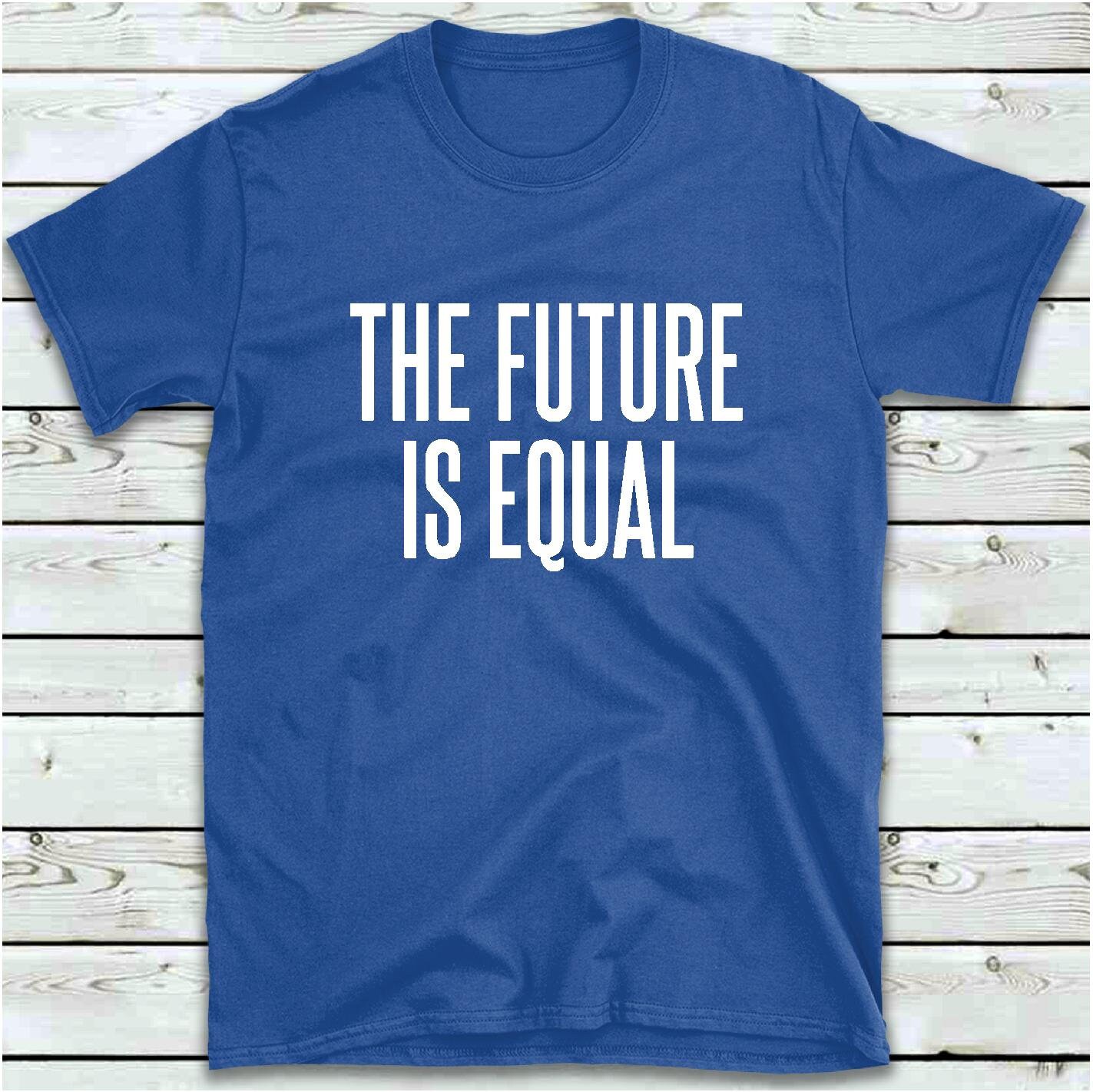 The Future is Equal T Shirt Equal Rights T-shirt Women's - Etsy UK