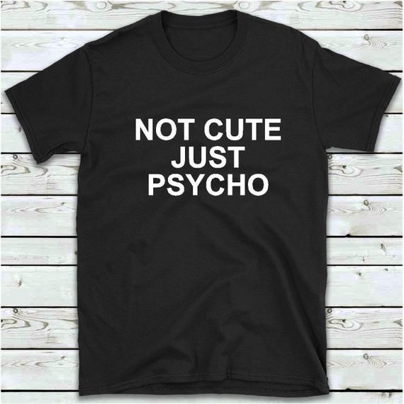 not cute just psycho