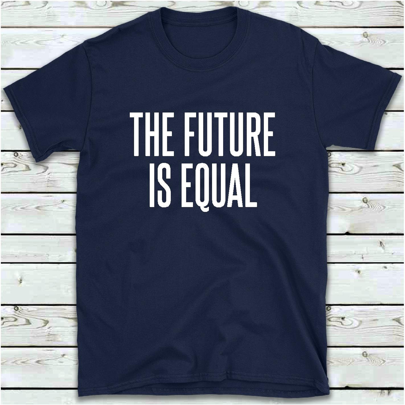 The Future is Equal T Shirt Equal Rights T-shirt Women's - Etsy UK