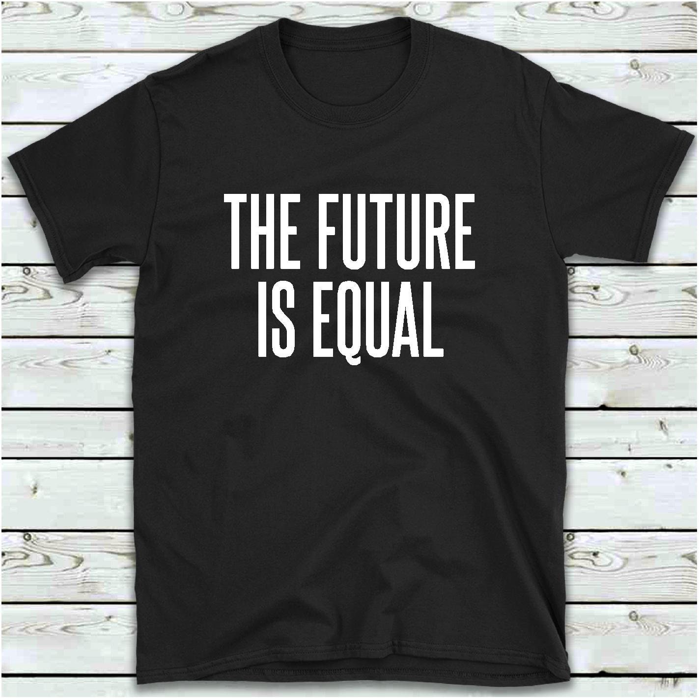 The Future is Equal T Shirt Equal Rights T-shirt Women's - Etsy UK