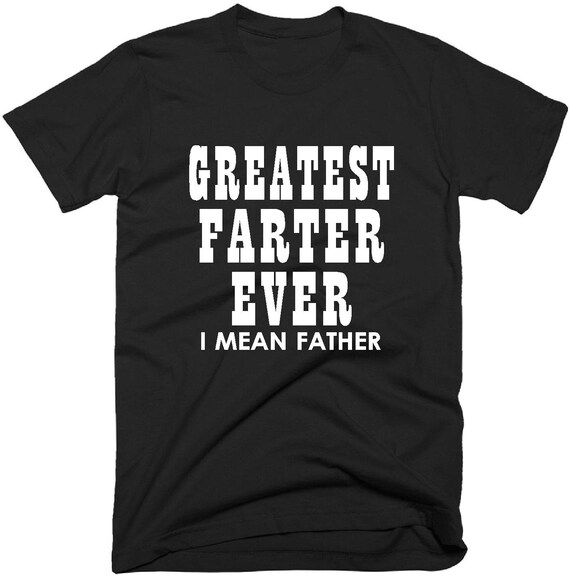 Greatest Farter Ever I Mean Father T Shirt Gift for Dad | Etsy