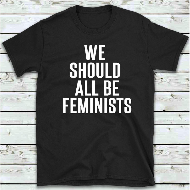 Feminist Gifts Feminist TShirt We Should All Be Feminists T | Etsy