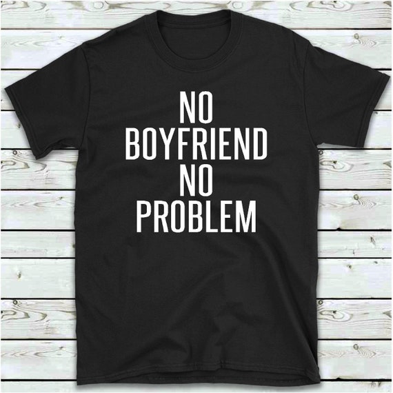 no boyfriend shirt