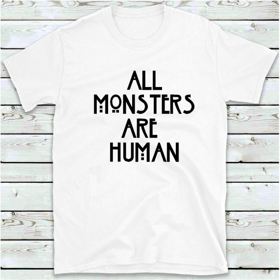 All Monsters Are Human T Shirt Funny 