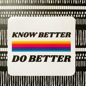 Know Better Do Better Sticker, Rainbow Political Maya Angelou, Social Justice, Laptop Sticker Bumper Sticker
