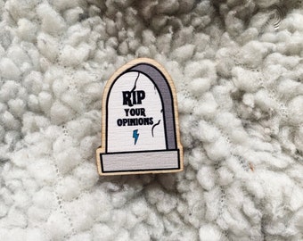 RIP Your Opinions Wood Pin Not Enamel Pin Lapel Pin Feminist Pins Ethical Badge