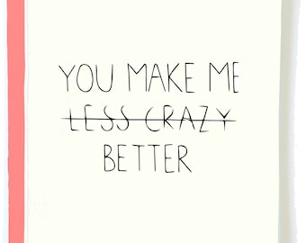 Funny Valentine's Day Card - You Make Me Less Crazy, Love Card for Him or Her, Best Friend Birthday Card,