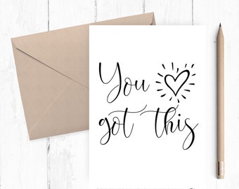 You got this card, encouragement card, good luck card, new job card, new adventure card JPG PDF 5x7