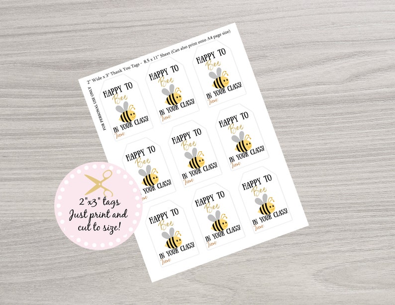 May include: A sheet of printable 2 x 3 inch tags featuring a cute cartoon bee with the text "Happy to Bee in your class!"  The tags are designed for teachers to use as thank you tags for pupils.