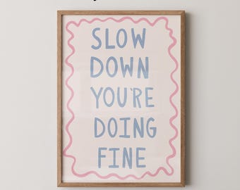 Slow Down You're Doing Fine Art Print | Trendy Preppy Wall Decor