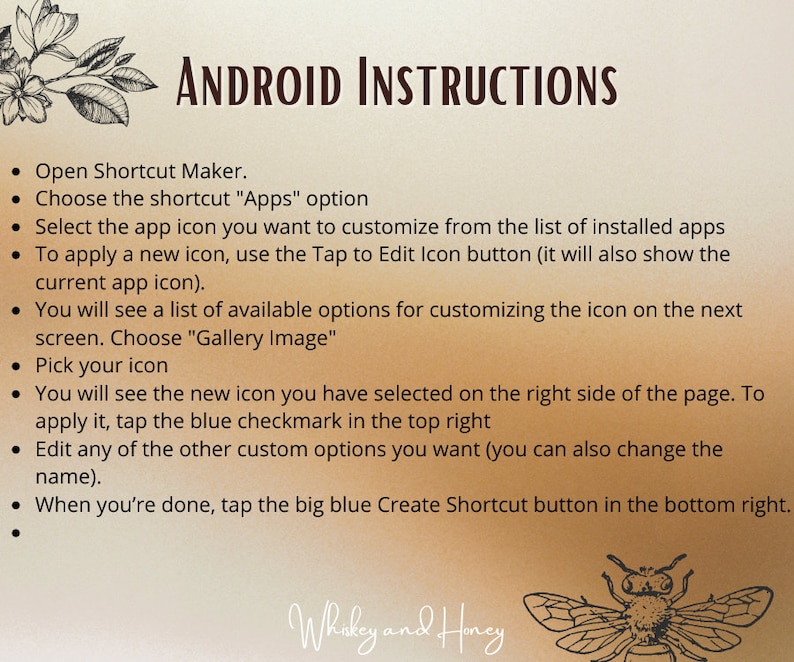 Puede incluir: Un conjunto de instrucciones para personalizar los iconos de las aplicaciones en un dispositivo Android. Las instrucciones est&aacute;n escritas en texto negro sobre un fondo marr&oacute;n con un dise&ntilde;o floral en la parte superior. El texto incluye la frase "Android Instructions" y una lista de pasos a seguir. La imagen tambi&eacute;n incluye una ilustraci&oacute;n de una abeja con el texto "Whakey and Honey".