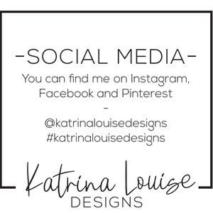 May include: A white graphic with black text that reads "-SOCIAL MEDIA-". Below, it says "You can find me on Instagram, Facebook and Pinterest". It also includes the Instagram handle "@katrinalouisedesigns" and the hashtag "#katrinalouisedesigns". The name "Katrina Louise" is also displayed.