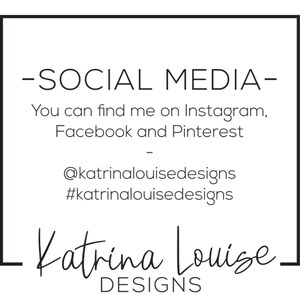May include: A white graphic with black text that reads "-SOCIAL MEDIA-" followed by "You can find me on Instagram, Facebook and Pinterest." The graphic also includes the text "@katrinalouisedesigns" and "#katrinalouisedesigns" and the name "Katrina Louise Designs."