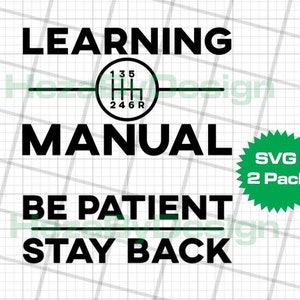 May include: A black graphic design featuring the text LEARNING MANUAL and BE PATIENT STAY BACK, separated by a circular manual transmission gear shift pattern icon showing gears 1 through 6 and R, with a green starburst badge labeled SVG 2 Pack.