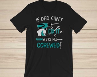Christmas Gift For Dad - If Dad Can't Fix It We're All Screwed - Daddy Handyman Pappy Shirt - Funny Dad Shirt - Dad Christmas Present Daddy
