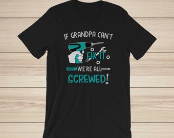 Christmas Gift For Grandpa- If Grandpa Can't Fix It We're All Screwed Handyman Grampa Shirt - Funny Grandpa Shirt  Grandpa Christmas Present