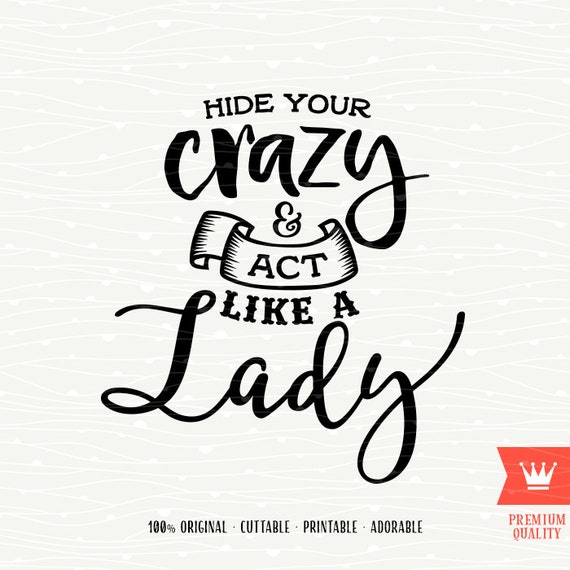 Download Hide Your Crazy And Act Like A Lady SVG Cutting File ...