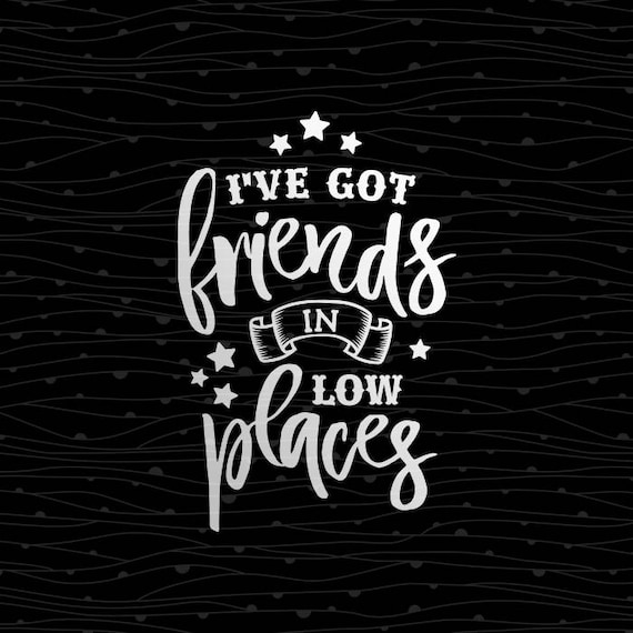 Download Friends In Low Places SVG Cutting File Sweet Southern ...