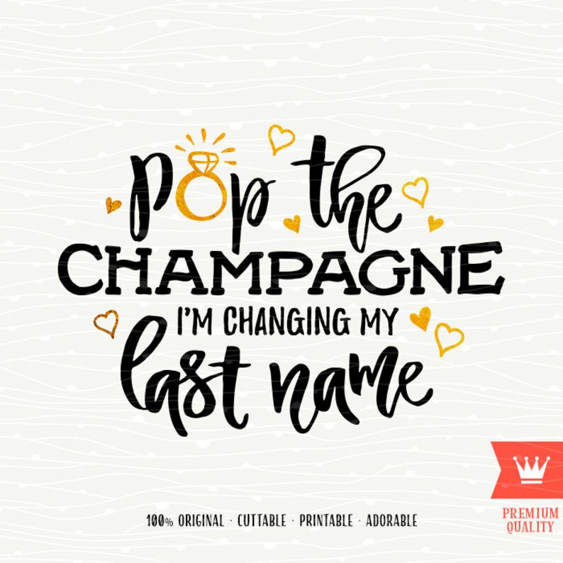 Pop The Champagne Im Changing My Last Name
