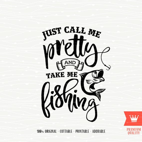 Download Fishing SVG Just Call Me Pretty And Take Me Fishing ...