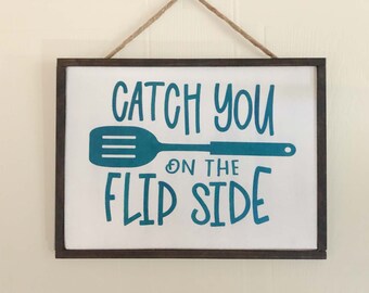 Catch You On the Flip Side Painted Farmhouse Sign 13" x 9.5"