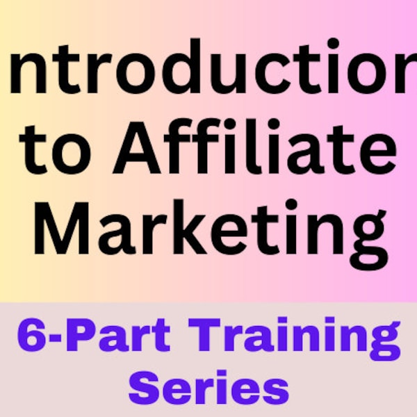 Affiliate Marketing Training for Beginners | Affiliate Marketing Course | Introduction to Affiliate Marketing 6-Part Training Series | Guide