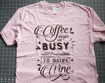 Women's T-Shirt, Coffee Keeps Me Busy Until It's Acceptable to Drink Wine